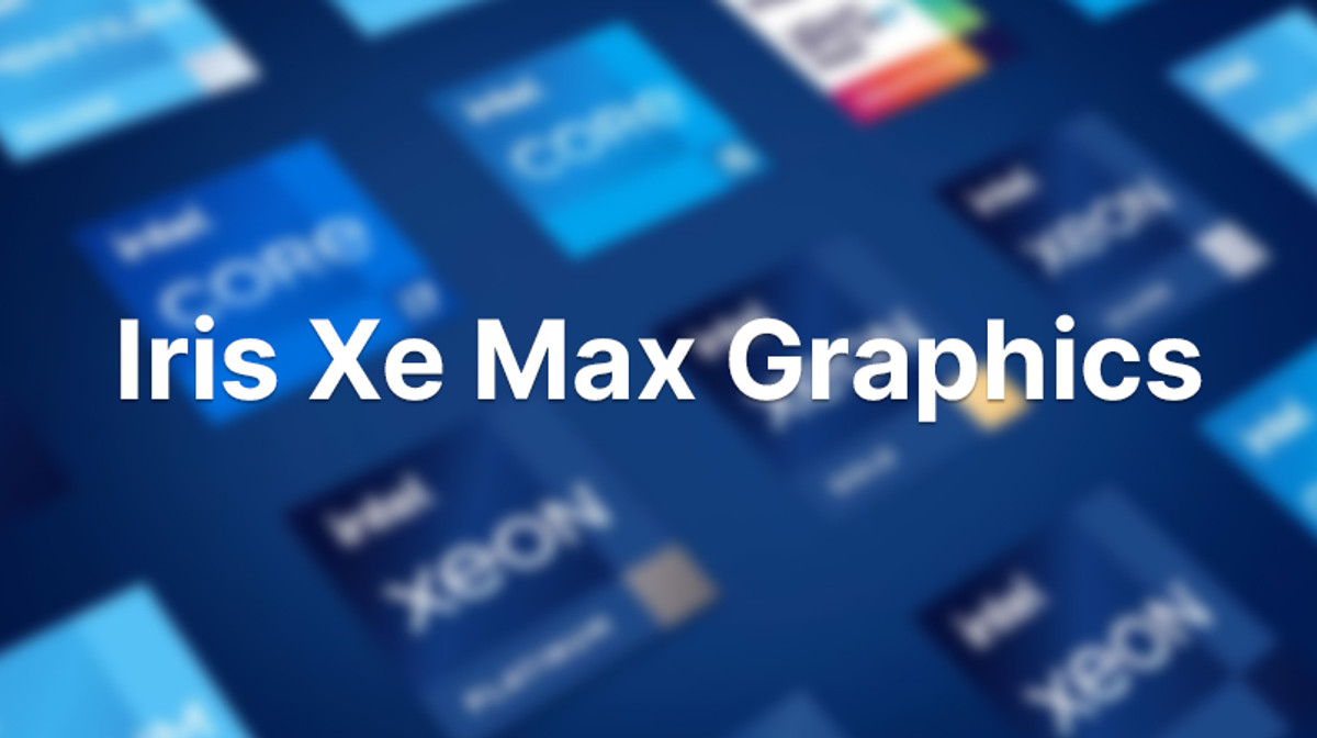 Iris Xe Max lộ diện: Sẽ là iGPU mạnh mẽ nhất của Intel?