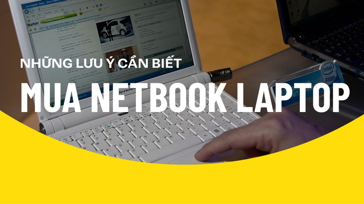 Chọn mua Netbook laptop, đừng bỏ qua những lưu ý này!