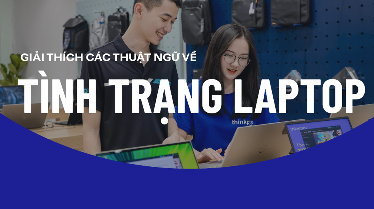 Giải thích thuật ngữ về tình trạng sản phẩm: Laptop Fullbox, New Seal, Outlet là gì?