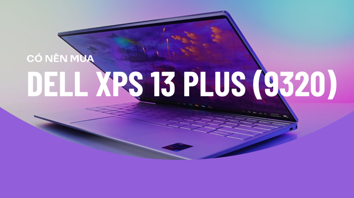 Có nên mua Dell XPS 13 Plus (9320)?