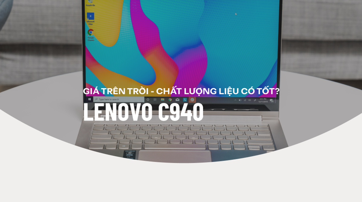 Laptop Lenovo C940: Giá trên trời - Chất lượng liệu có tốt?
