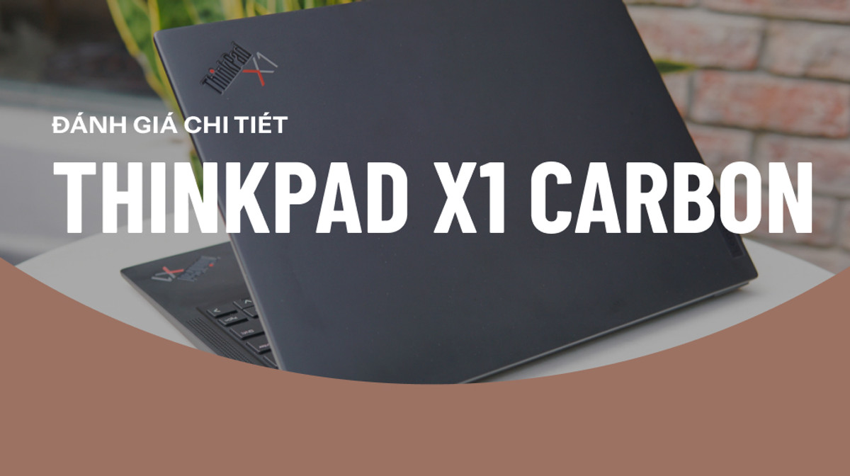 Review Lenovo ThinkPad X1 Carbon: Có nên mua hay không?