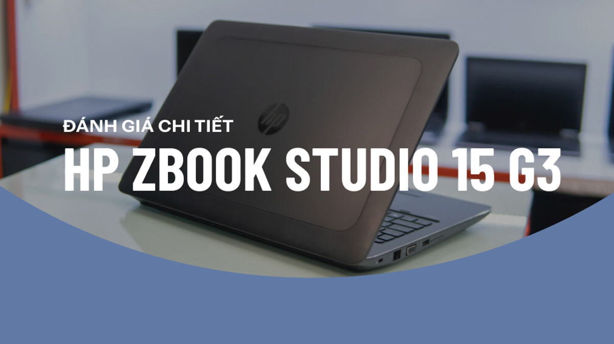 Những lý do mà bạn nên mua ngay HP ZBook 15 G3