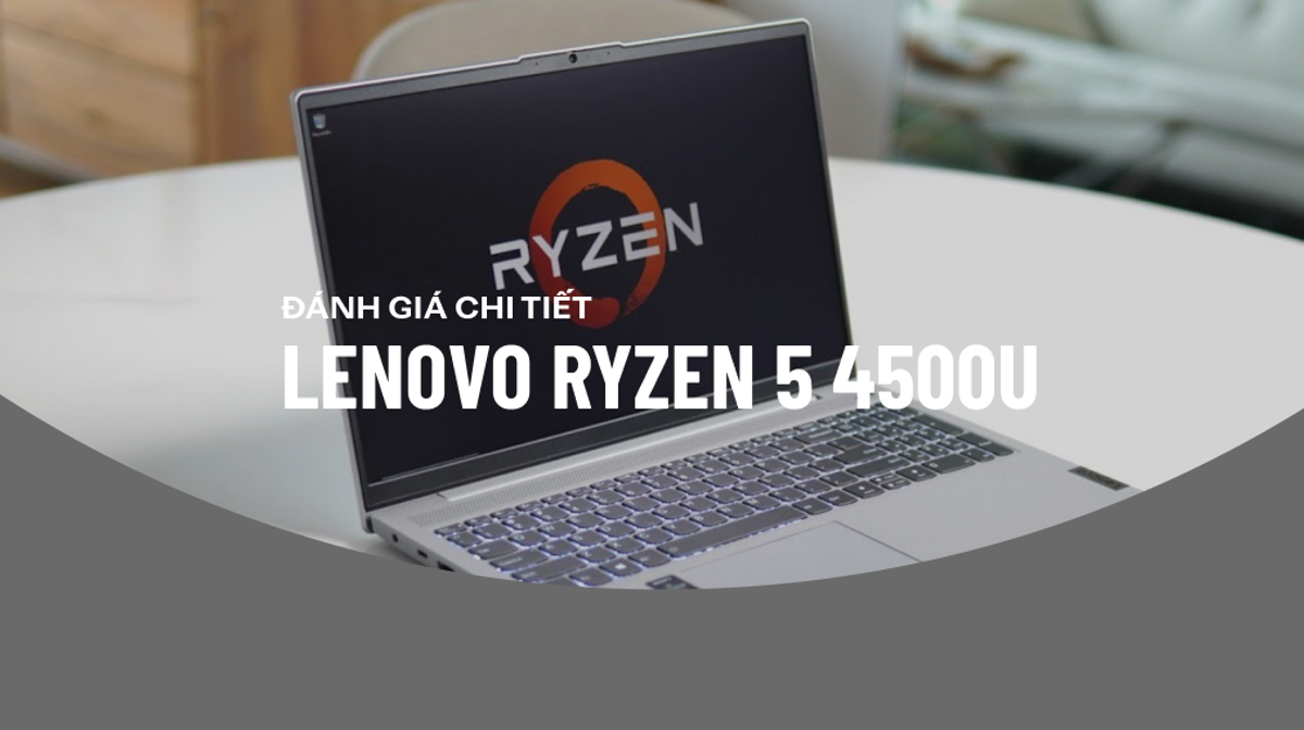 Đánh giá chi tiết Lenovo Ryzen 5 4500U