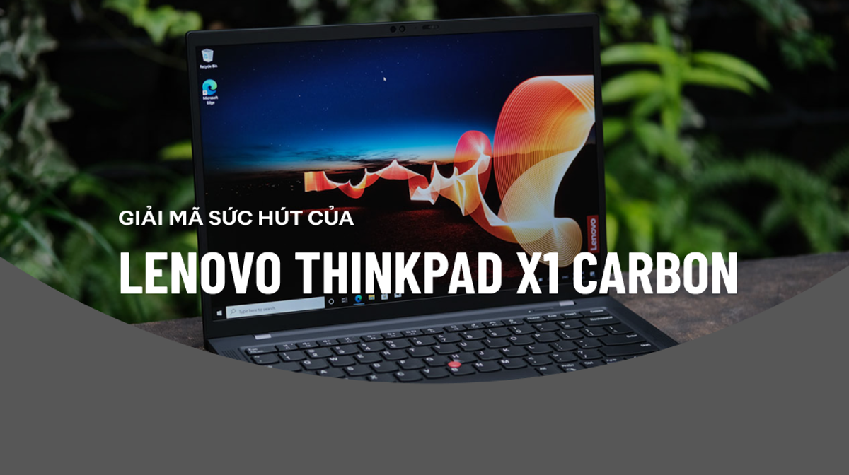 Giải mã sức hút của dòng Laptop doanh nhân cao cấp ThinkPad x1 carbon