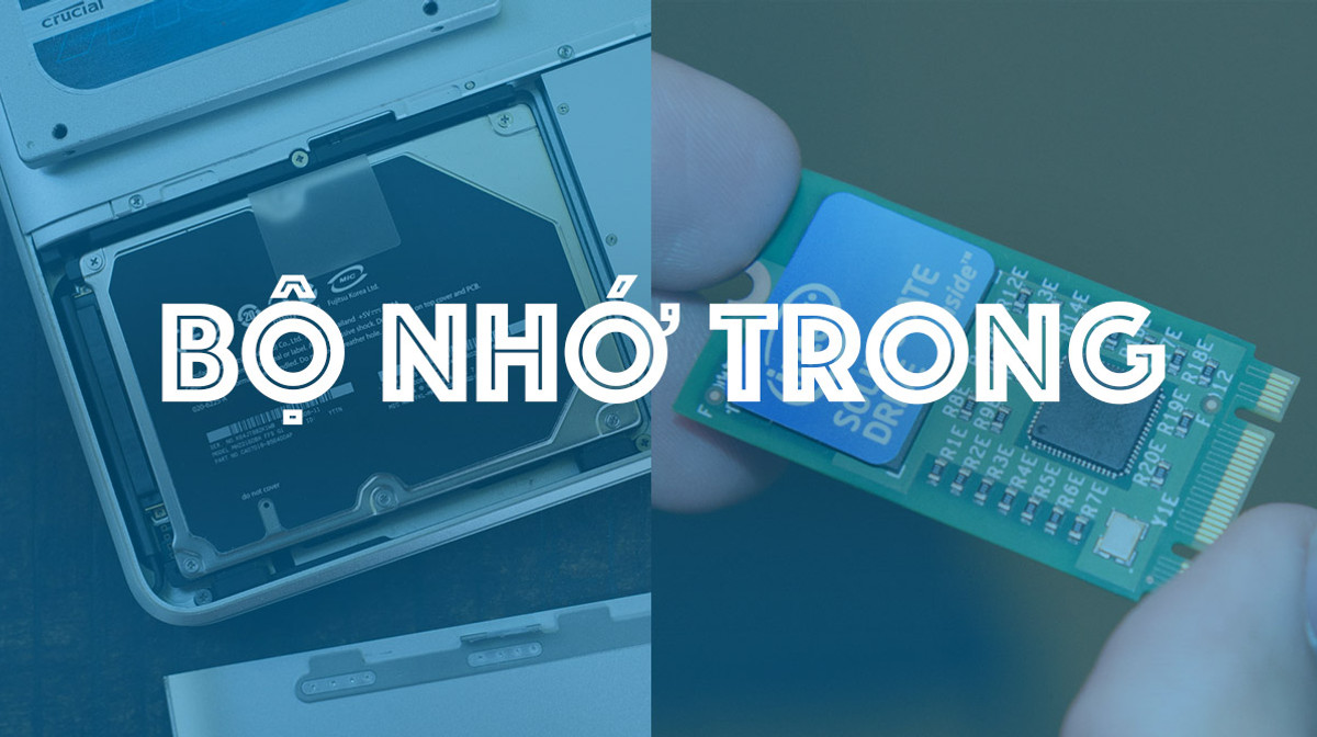 Bộ nhớ trong máy tính, điện thoại là gì? Các thành phần bộ nhớ trong