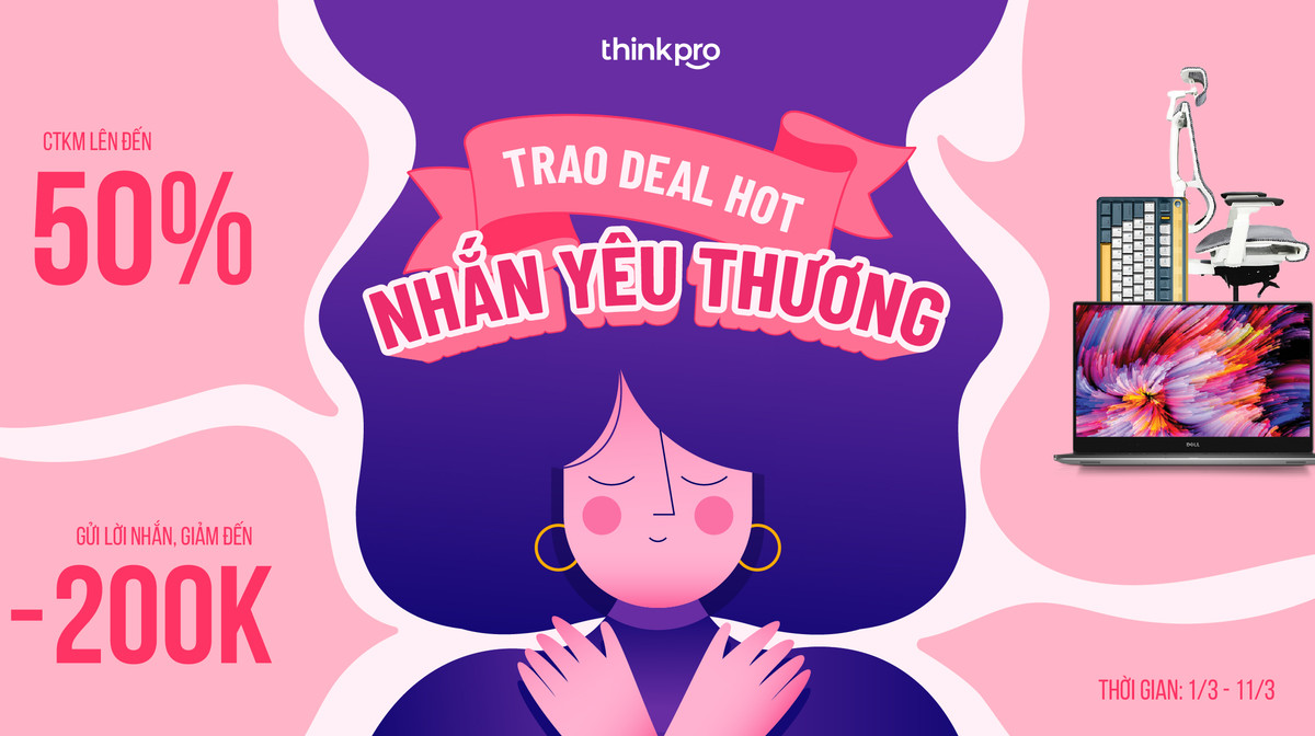 Trao Deal HOT, Nhắn Yêu Thương cùng ThinkPro, Khuyến Mại Lên Đến 50% Giá Trị Sản Phẩm