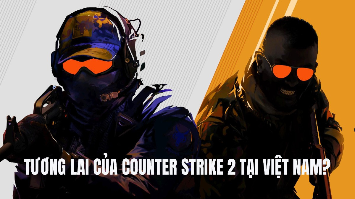 Counter Strike 2 sẽ được phát hành chính thức tại Việt Nam? Khả năng, tương lai và thách thức?