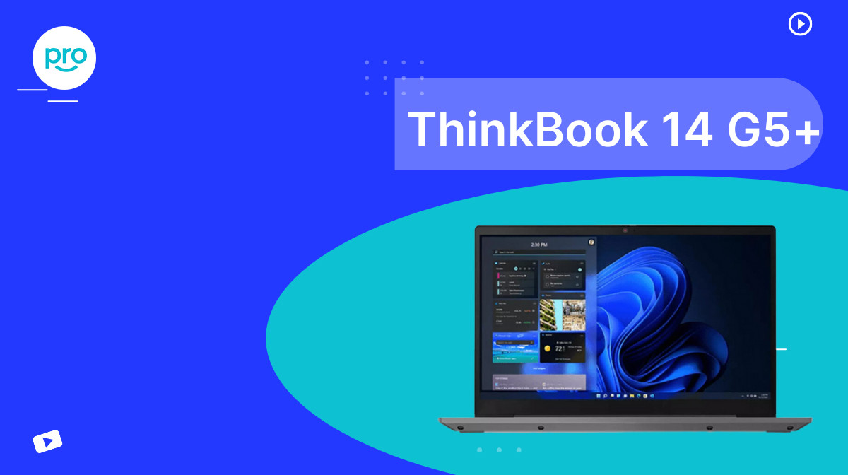 ThinkBook 14 G5+: Nhiều hơn một chiếc laptop văn phòng