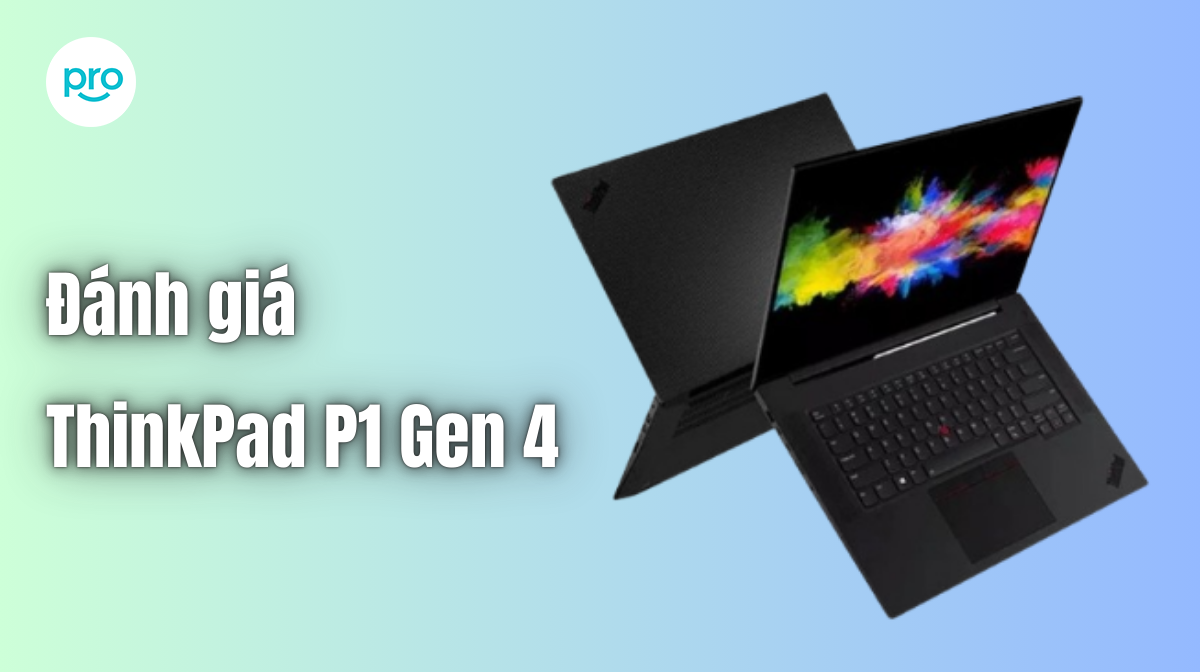 Đánh giá ThinkPad P1 Gen 4: Máy trạm đi động cân mọi tác vụ