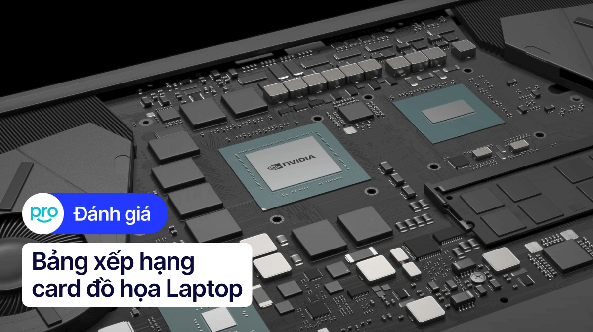 Bảng xếp hạng card đồ họa laptop mạnh nhất 2025 cập nhật liên tục