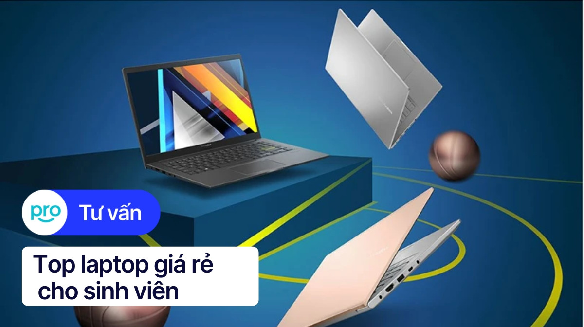 Top 10 laptop giá rẻ cho sinh viên, hiệu năng ổn tốt nhất 2025