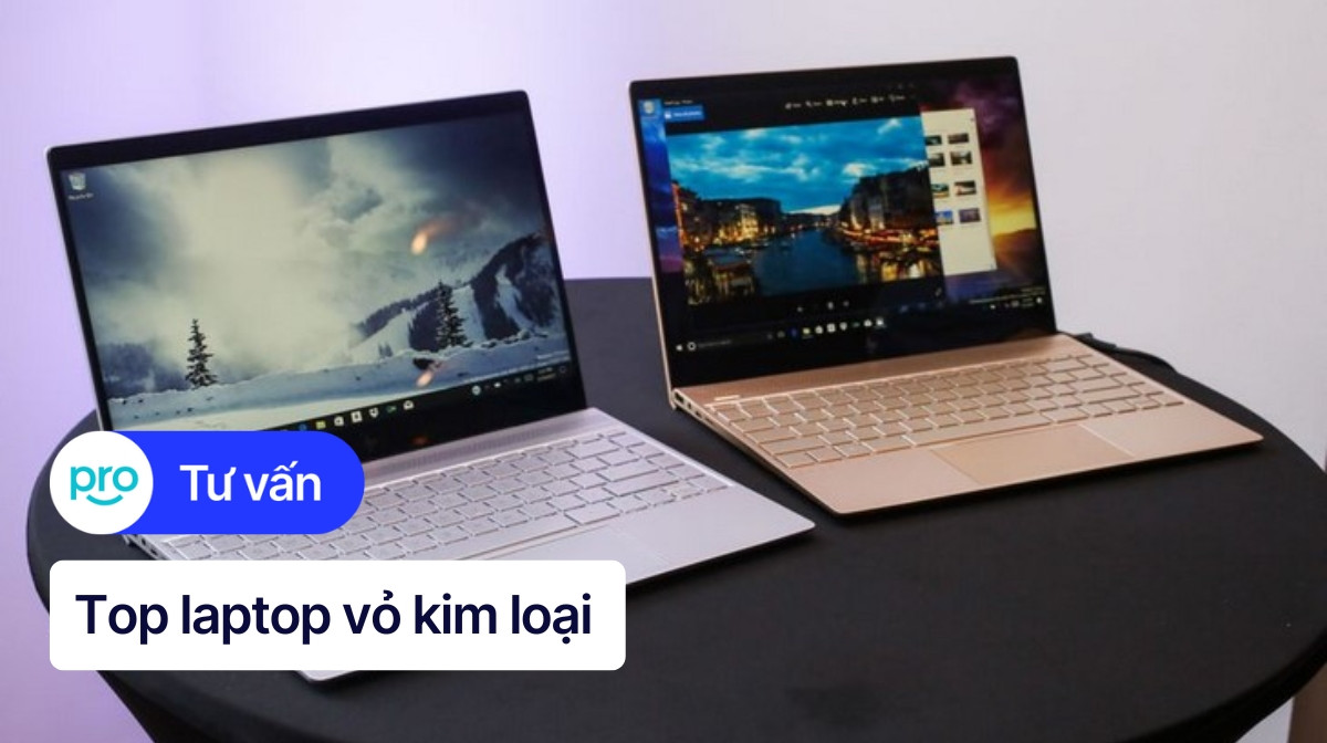 Top 10 laptop vỏ kim loại bền đẹp, tốt nhất 2025