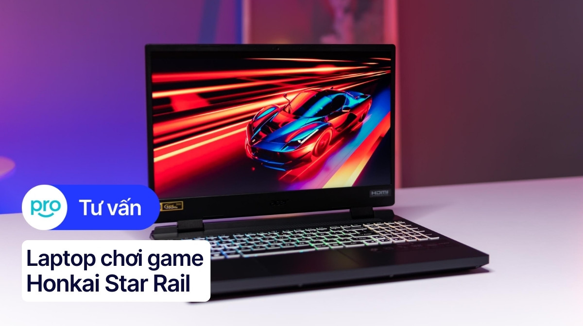 Laptop chơi Honkai Star Rail: Lựa chọn tối ưu cho trải nghiệm đỉnh cao