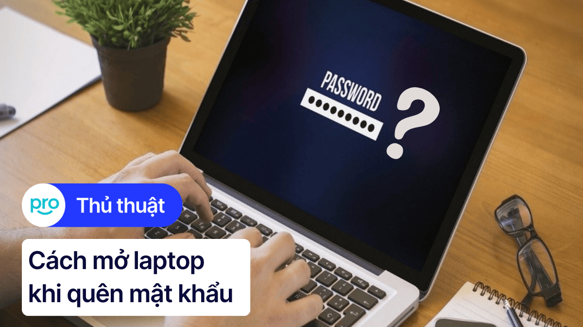 4 cách mở khóa laptop khi quên mật khẩu nhanh, đơn giản