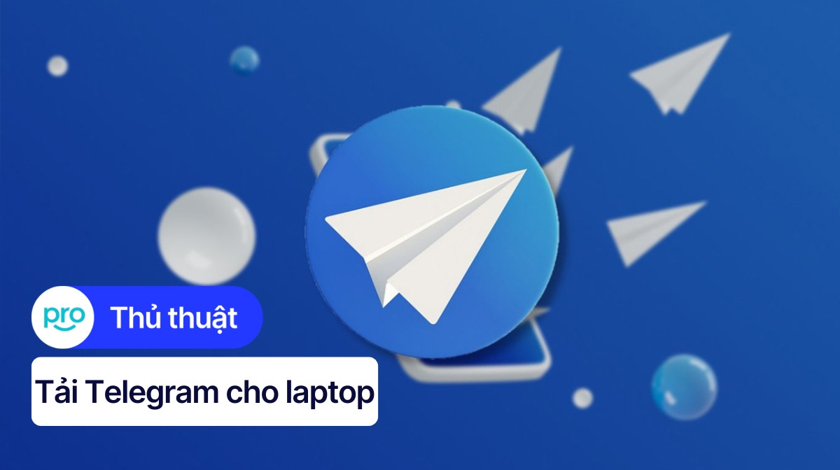 Hướng Dẫn Tải Telegram Cho Laptop Nhanh Và An Toàn Nhất 2025