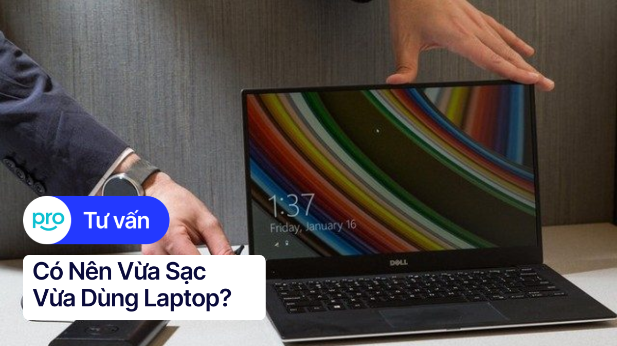 Có Nên Vừa Sạc Vừa Dùng Laptop? | Lợi ích & Rủi ro