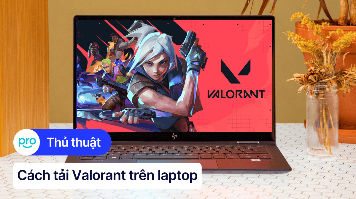 Cách tải Valorant trên laptop, máy tính nhanh, đơn giản 2025