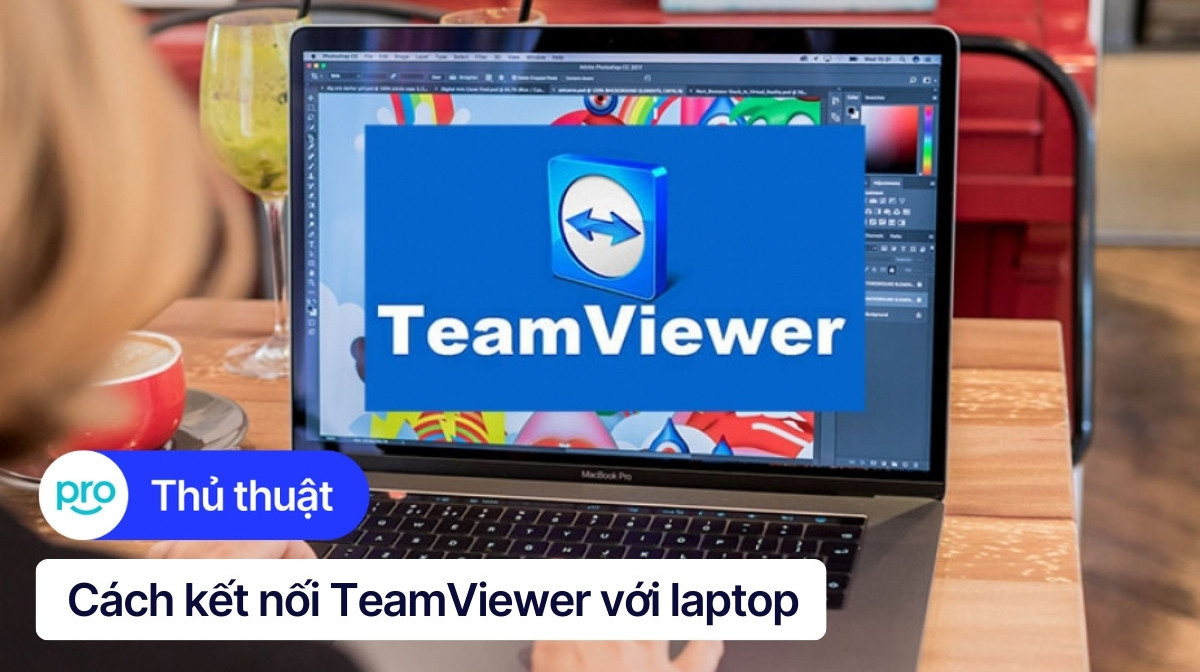 Cách sử dụng TeamViewer để điều khiển máy tính từ xa chi tiết