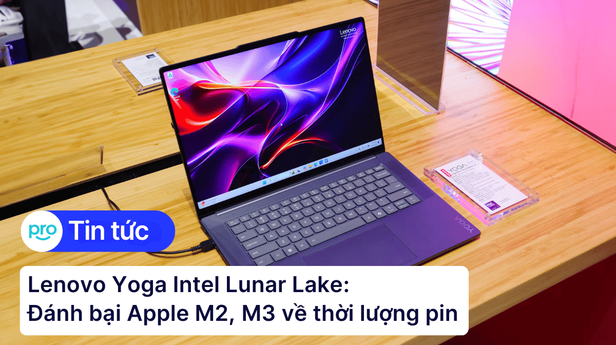 Lenovo Yoga Intel Lunar Lake đánh bại Apple M2, M3 về thời lượng pin