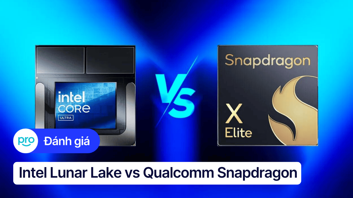 Intel Lunar Lake vs Qualcomm Snapdragon: Chip laptop nào tốt hơn?