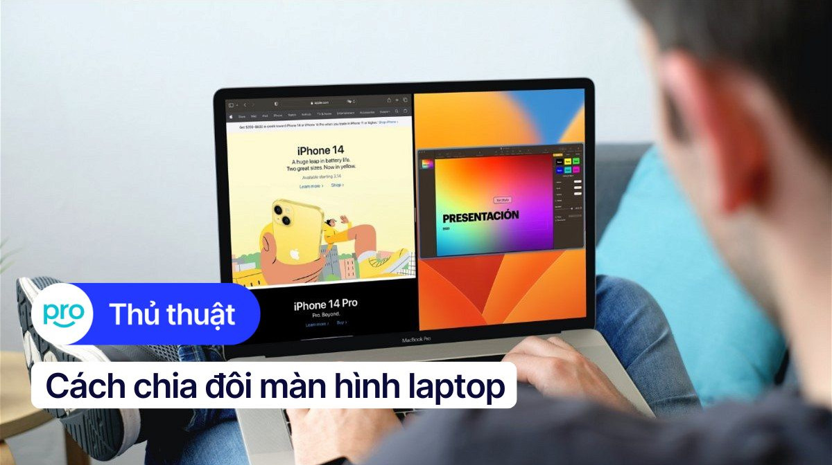 Cách chia đôi màn hình laptop Windows và Macbook đơn giản nhất