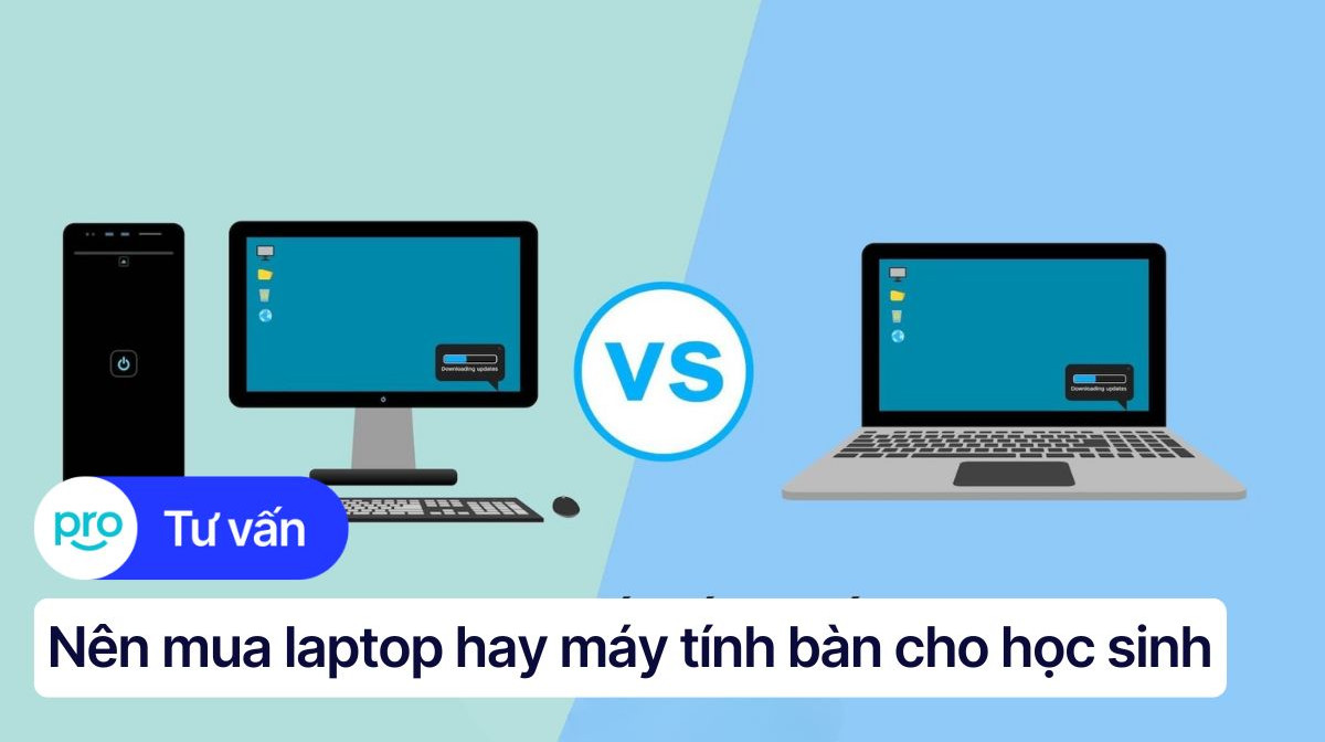 Nên mua laptop hay máy tính bàn cho học sinh? Tư vấn chi tiết
