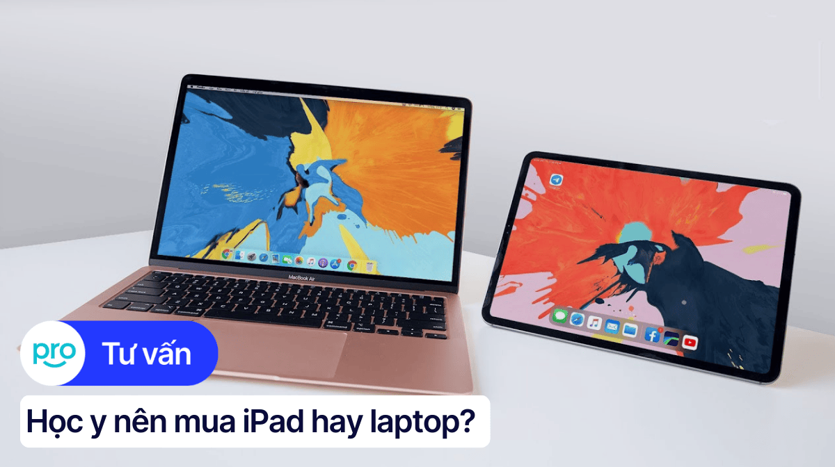 Sinh viên Y nên mua iPad hay laptop để học? Tư vấn chi tiết