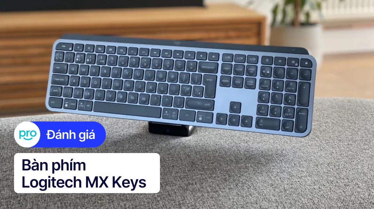 Đánh giá bàn phím Logitech MX Keys: Trải nghiệm gõ êm ái