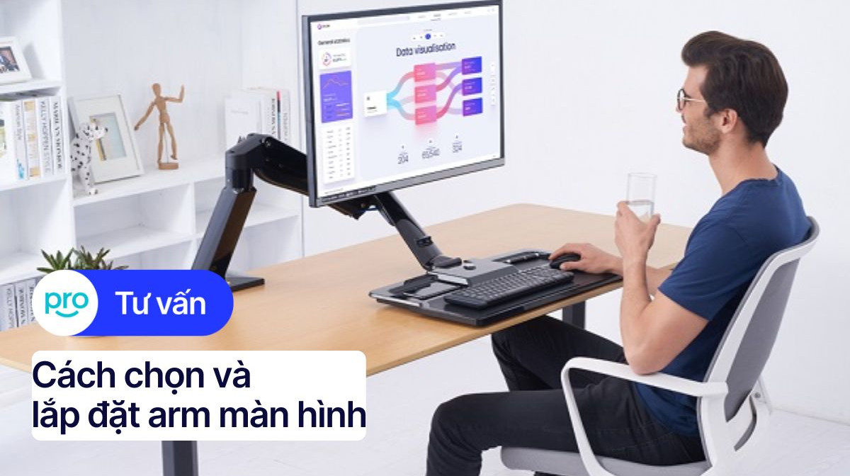 Cách chọn và lắp đặt arm màn hình chi tiết từ A-Z