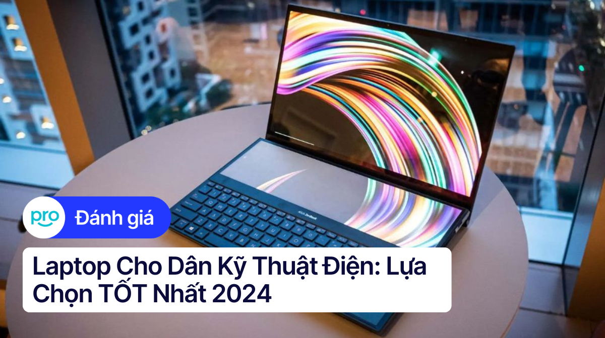Laptop Cho Dân Kỹ Thuật Điện: Lựa Chọn TỐT Nhất 2025