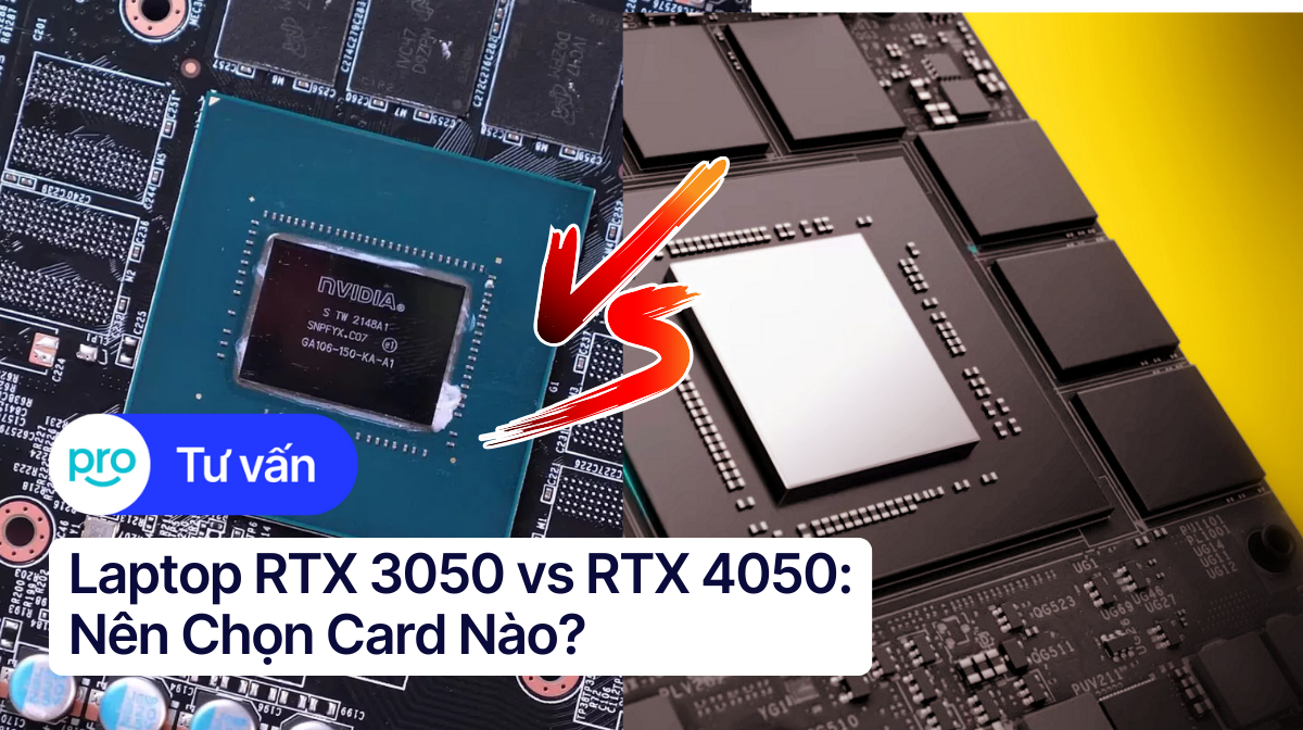 Laptop RTX 3050 vs RTX 4050: Nên Chọn Card Nào?