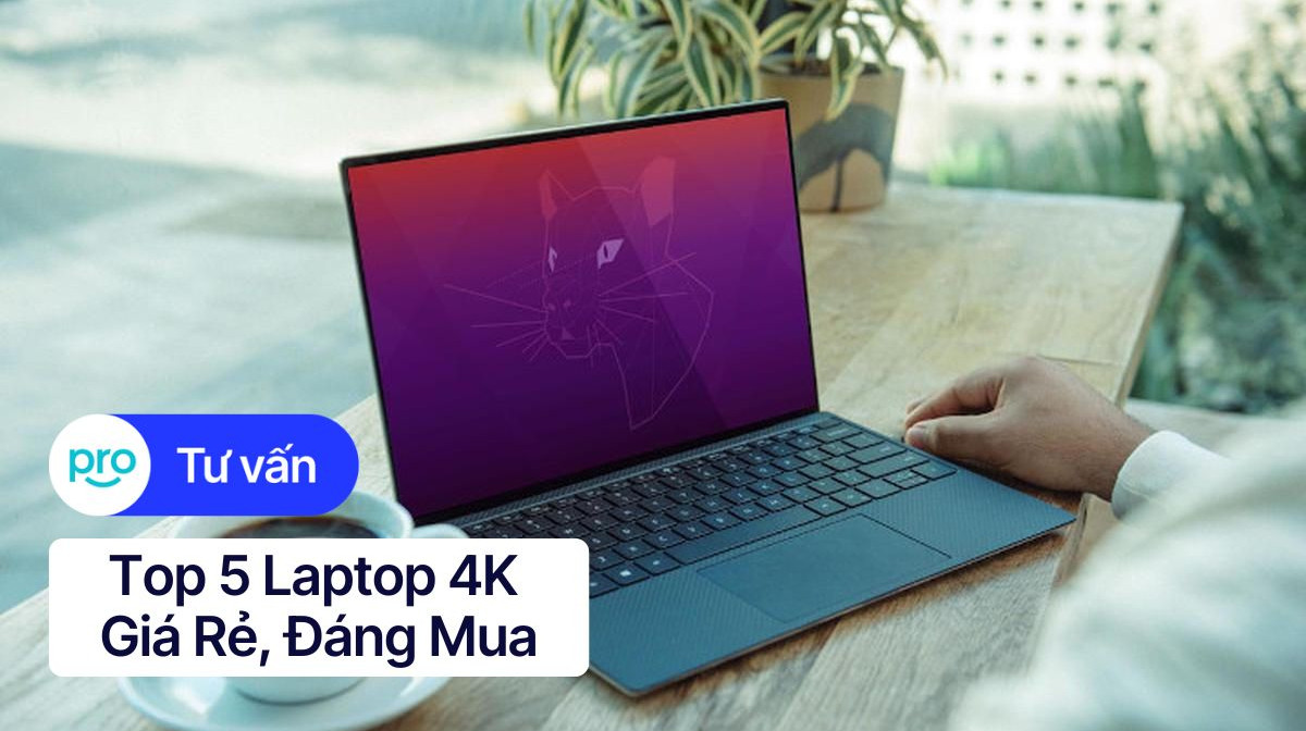 Laptop 4K là gì? Top Laptop 4K Giá Rẻ, Đáng Mua Nhất