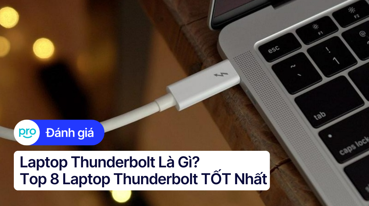 Laptop Thunderbolt Là Gì? Top 8 Laptop Thunderbolt TỐT Nhất