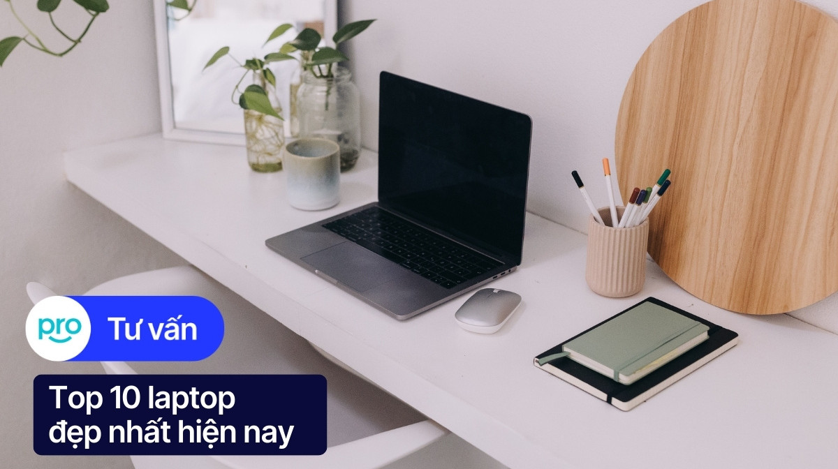 Top 10 Laptop Đẹp Nhất Hiện Nay: Sang Trọng, Hiện Đại