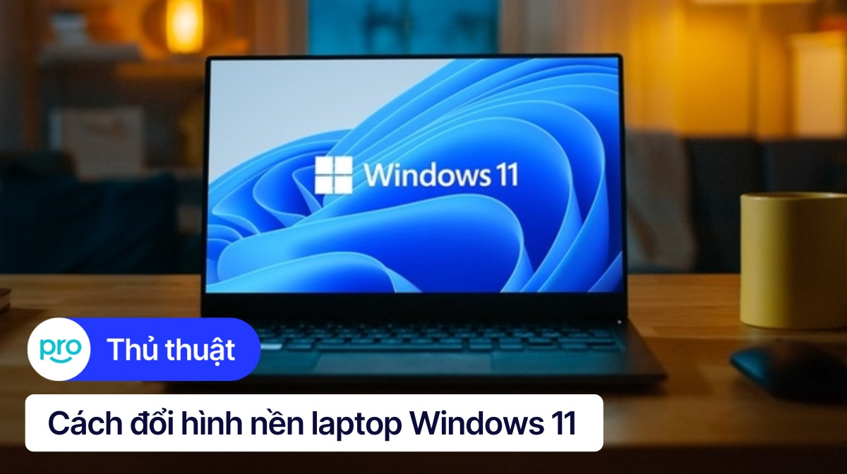 5 cách đổi hình nền laptop Windows 11 siêu đơn giản
