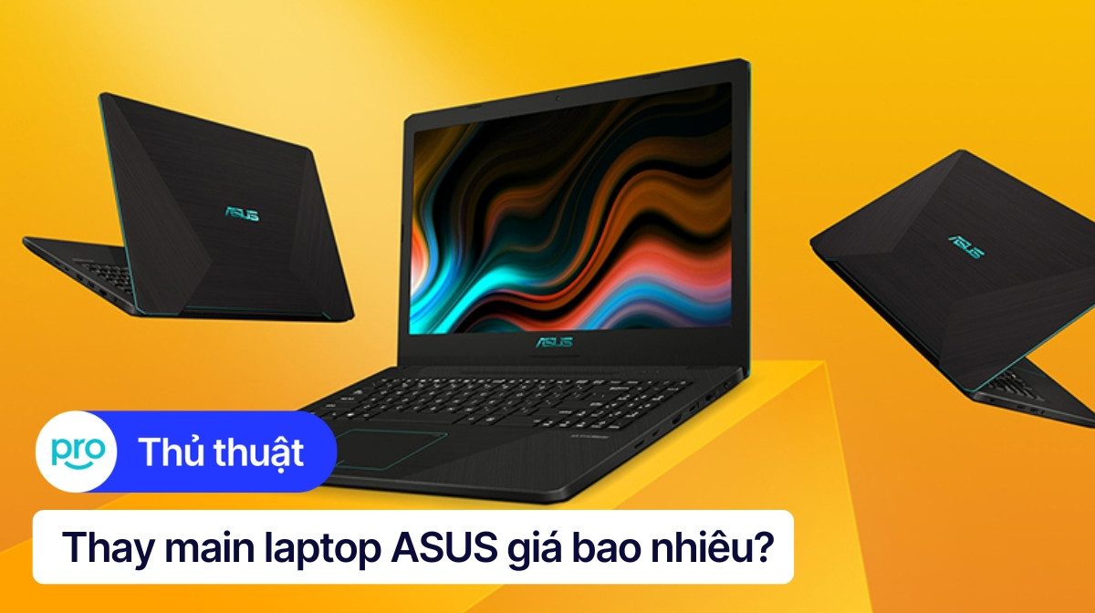 Thay main laptop ASUS giá bao nhiêu? Cập nhật mới nhất 2025