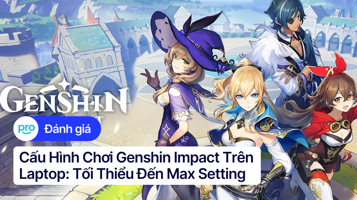 Cấu hình tối thiểu và lý tưởng chơi Genshin Impact trên laptop
