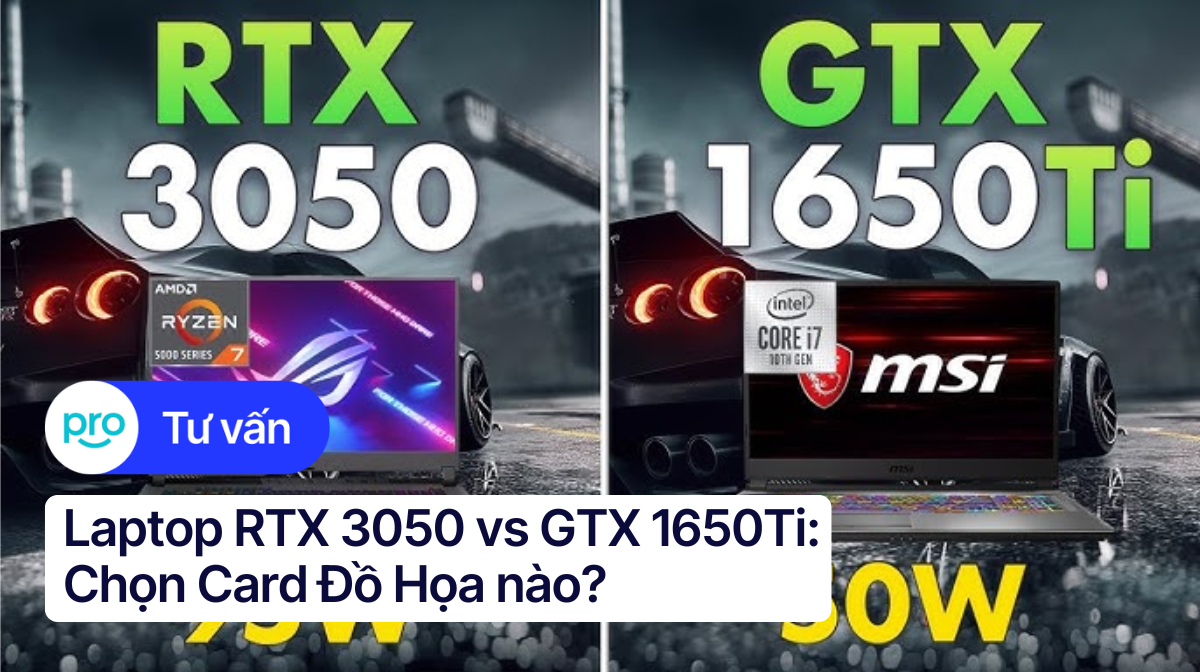 Laptop RTX 3050 vs GTX 1650Ti: Chọn Card Đồ Họa nào?