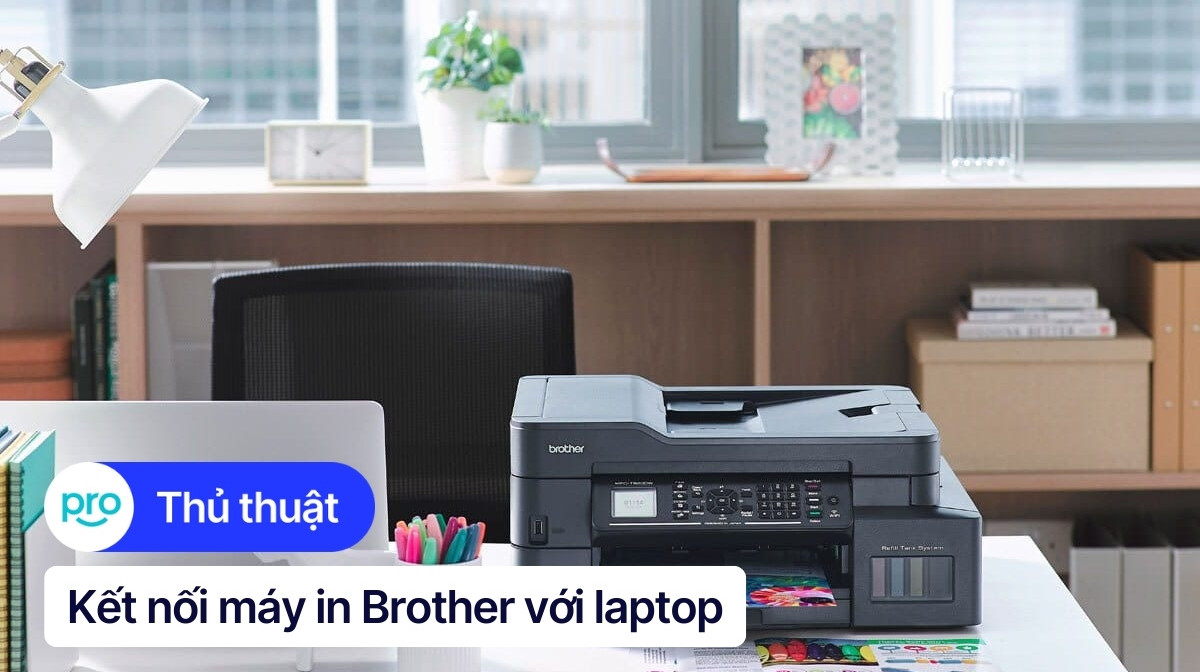 Hướng dẫn kết nối máy in Brother với laptop chi tiết 2025
