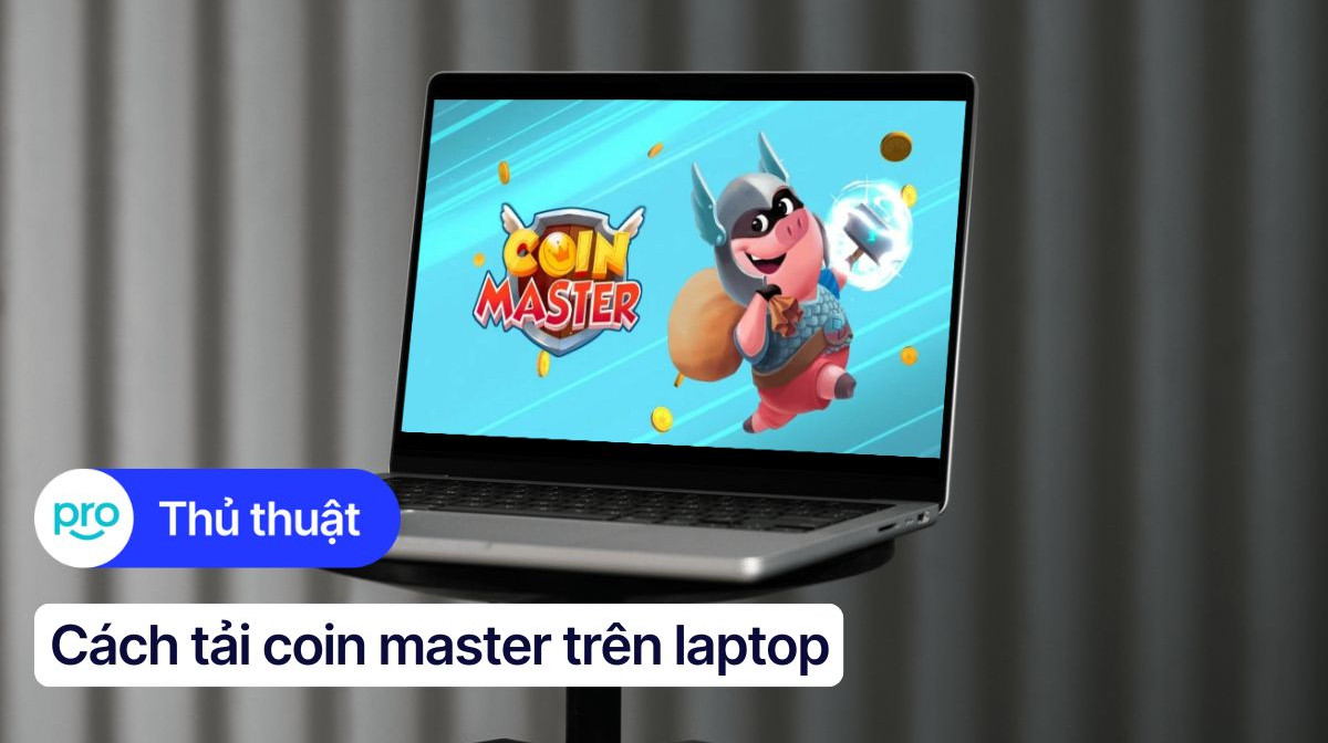 Hướng dẫn tải và chơi Coin Master trên laptop bằng giả lập
