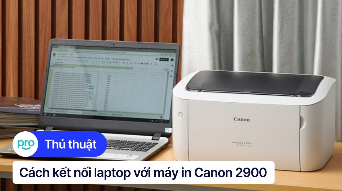 Cách kết nối laptop với máy in Canon 2900 chi tiết, nhanh chóng