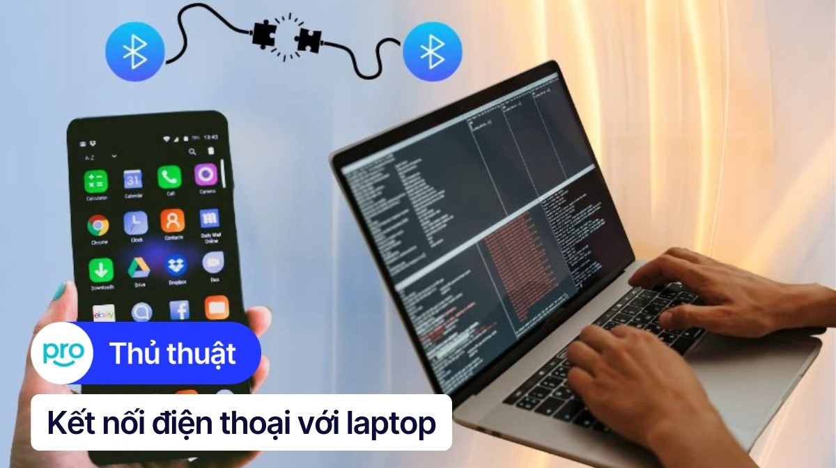 Hướng dẫn kết nối điện thoại với laptop đơn giản, chi tiết nhất