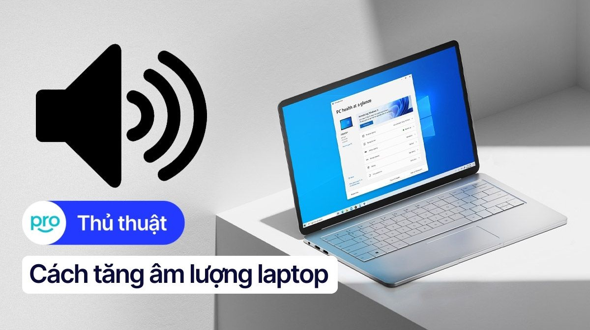 Cách tăng âm lượng laptop nhanh, hiệu quả nhất 2025