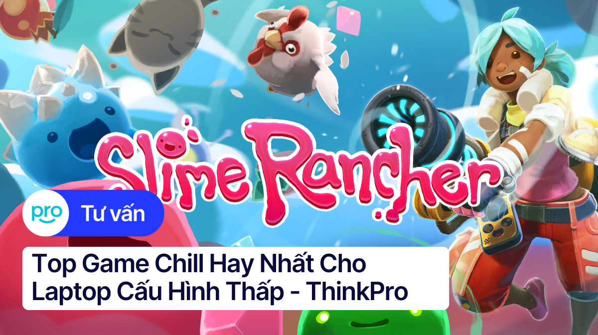 Top Game Chill Hay Nhất Cho Laptop Cấu Hình Thấp - ThinkPro
