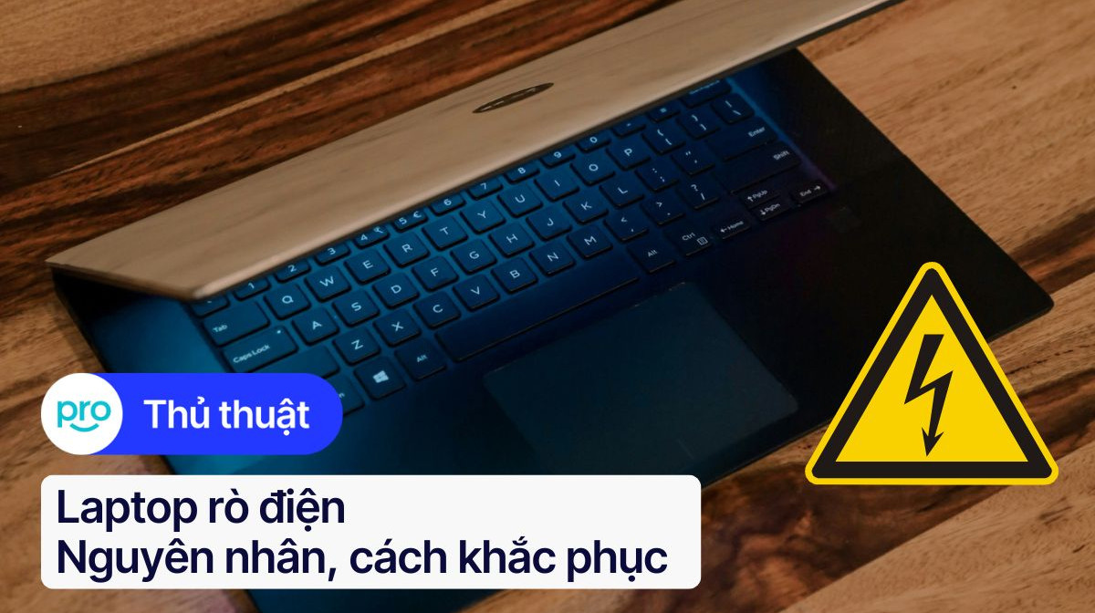 Laptop rò điện: Nguyên nhân, cách khắc phục & phòng tránh | ThinkPro