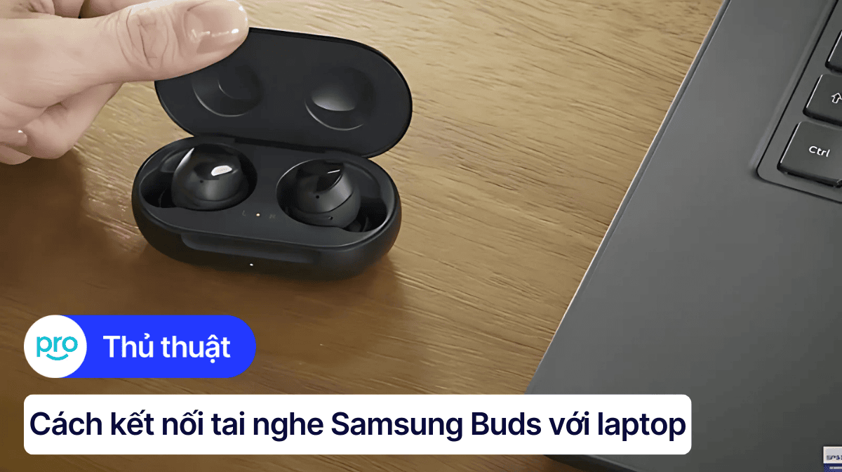 Hướng dẫn kết nối tai nghe Samsung Buds với laptop Windows