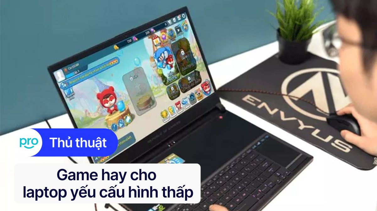 TOP 10 game hay cho laptop yếu cấu hình thấp 2025
