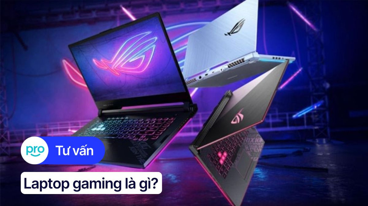 Laptop gaming là gì? Các dòng laptop gaming tốt và đáng mua nhất