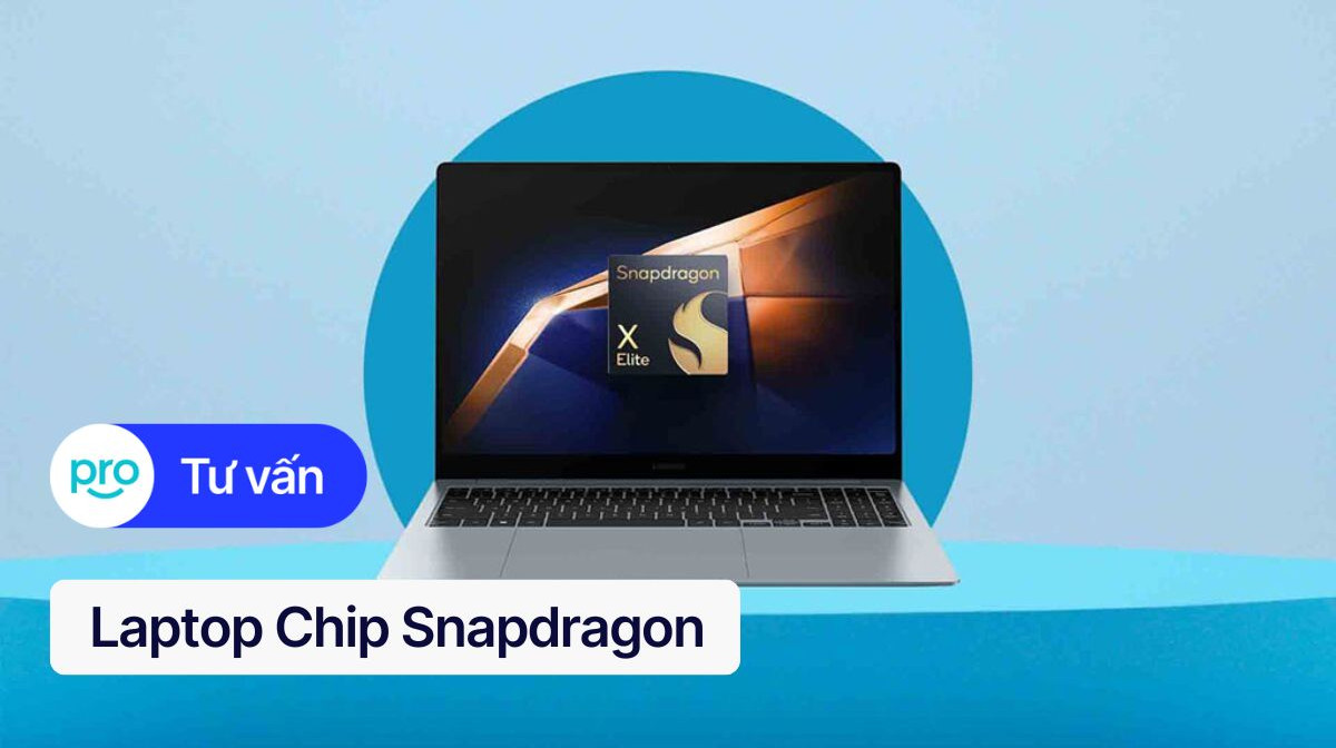 Laptop chip Snapdragon: Hiệu năng, pin trâu, kết nối 5G